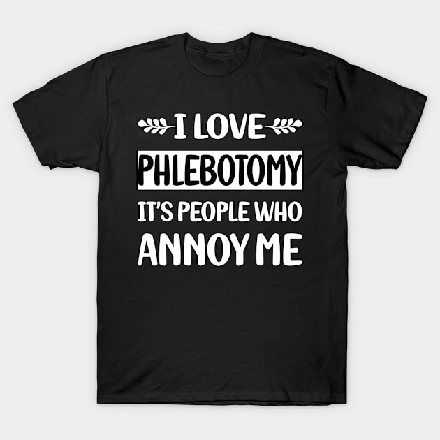 Funny People Annoy Me Phlebotomy Phlebotomist T-Shirt by relativeshrimp